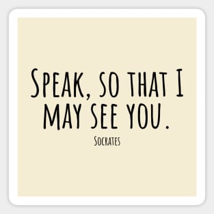 Speak,so-that-I-may-see-you.(Socrates) Magnet